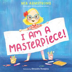 I Am a Masterpiece!: An Empowering Story About Inclusivity and Growing Up with Down Syndrome Audiobook, by Mia Armstrong