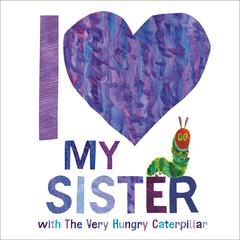 I Love My Sister with The Very Hungry Caterpillar Audiobook, by Eric Carle