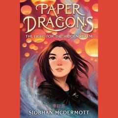Paper Dragons: The Fight for the Hidden Realm Audiobook, by Siobhan McDermott