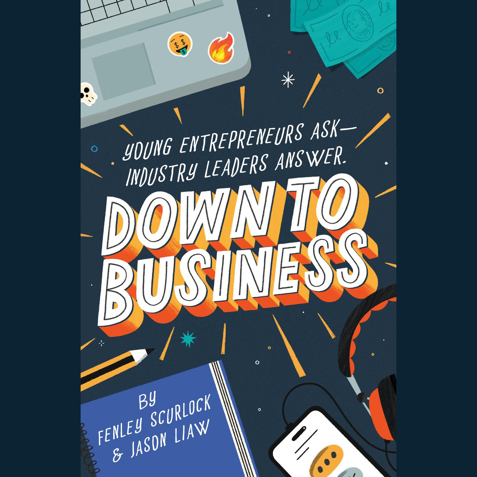 Down to Business: 51 Industry Leaders Share Practical Advice on How to Become a Young Entrepreneur Audiobook, by Fenley Scurlock