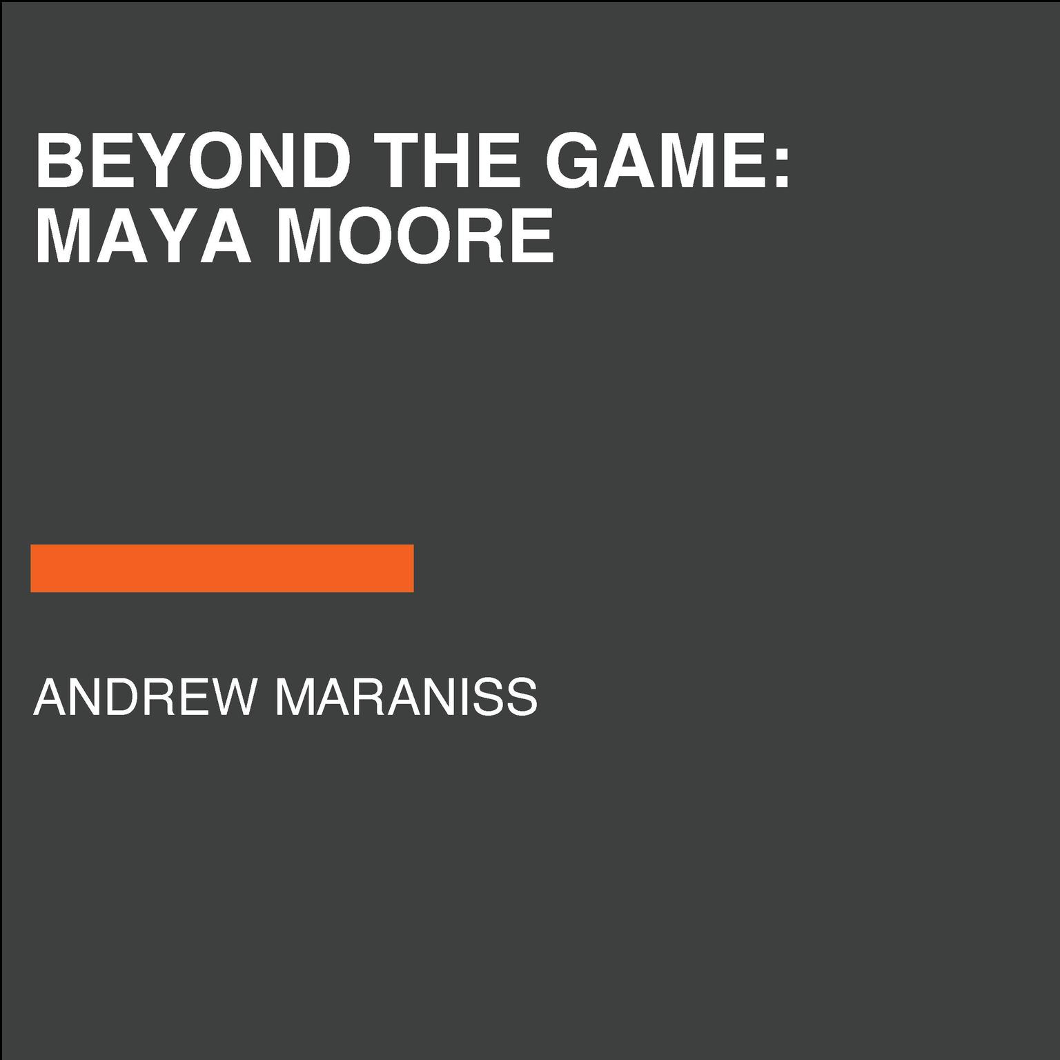 Beyond the Game: Maya Moore Audiobook, by Andrew Maraniss