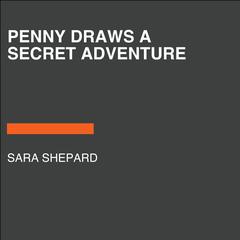 Penny Draws a Secret Adventure Audiobook, by Sara Shepard