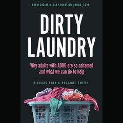 Dirty Laundry: Why Adults with ADHD Are So Ashamed and What We Can Do to Help Audiobook, by 
