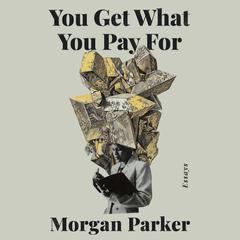 You Get What You Pay For: Essays Audiobook, by Morgan Parker