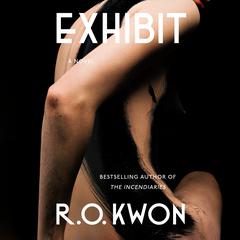 Exhibit: A Novel Audiobook, by R. O. Kwon