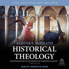 Historical Theology: An Introduction to the History of Christian Thought; 3rd Edition Audiobook, by Alister E. McGrath