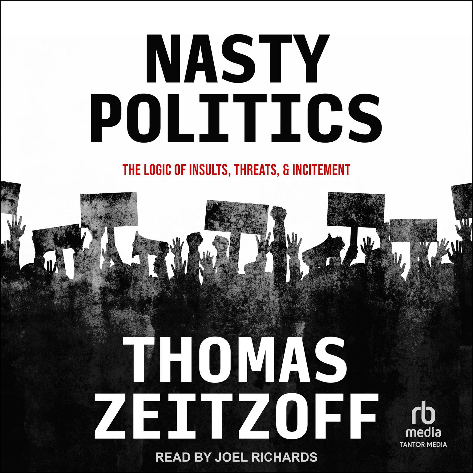Nasty Politics: The Logic of Insults, Threats, and Incitement Audiobook, by Thomas Zeitzoff