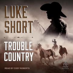 Trouble Country Audiobook, by Luke Short