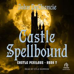 Castle Spellbound Audiobook, by John DeChancie