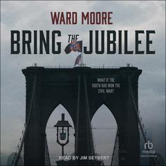Bring the Jubilee Audiobook, by Ward Moore