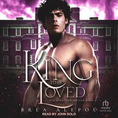 A King to be Loved Audiobook, by Brea Alepoú