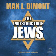 The Indestructible Jews Audiobook, by Max I. Dimont