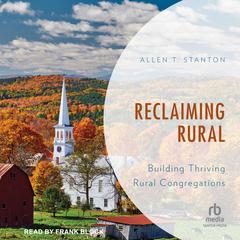Reclaiming Rural: Building Thriving Rural Congregations Audiobook, by Allen Stanton