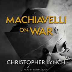 Machiavelli on War Audiobook, by Christopher Lynch
