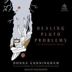 Healing Pluto Problems: An Astrological Guide Audiobook, by Donna Cunningham