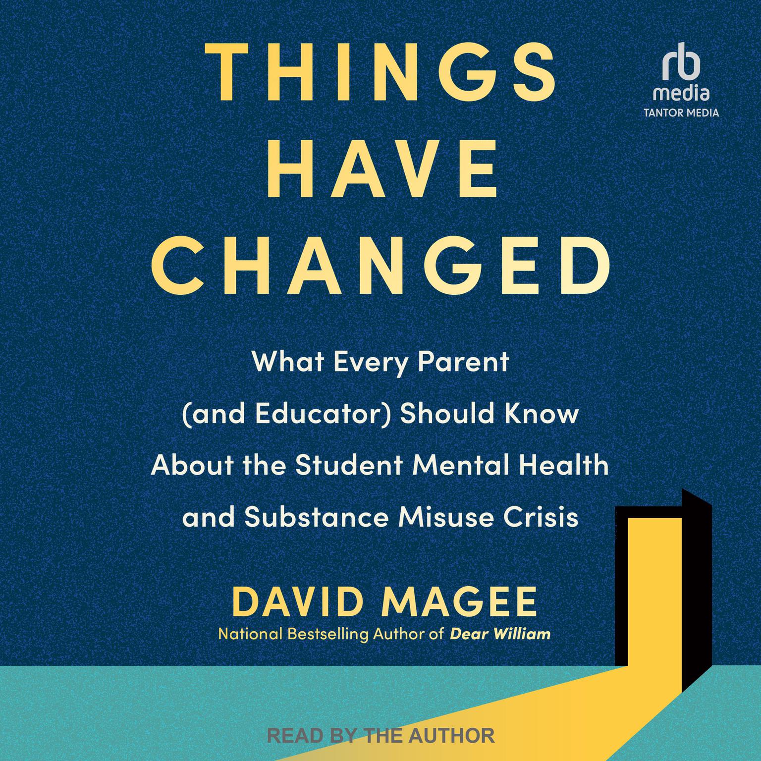Things Have Changed: What Every Parent (and Educator) Should Know About the Student Mental Health and Substance Misuse Crisis Audiobook, by David Magee