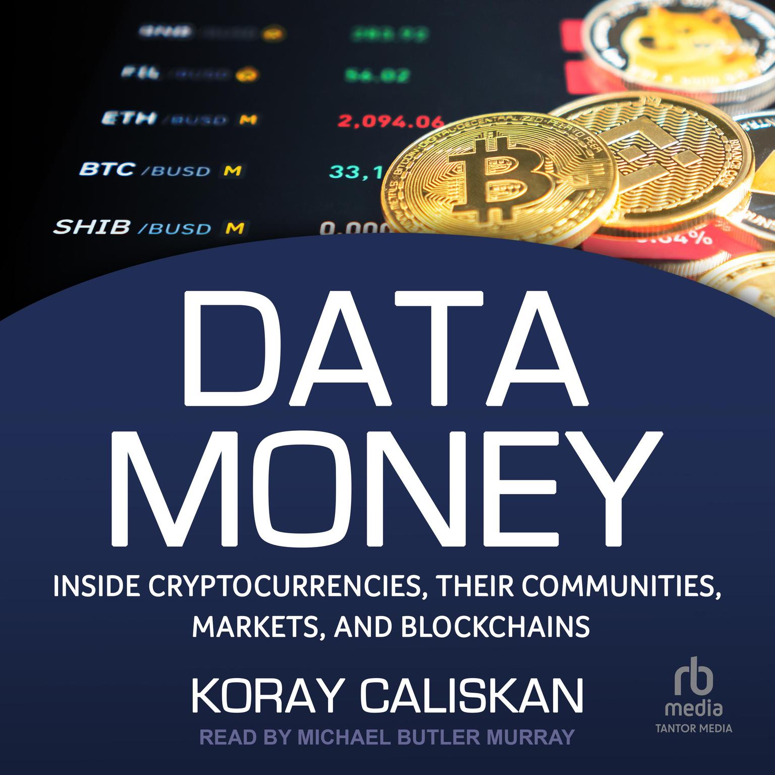 Data Money: Inside Cryptocurrencies, Their Communities, Markets, and Blockchains Audiobook, by Koray Caliskan