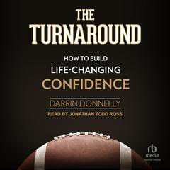 The Turnaround: How to Build Life-Changing Confidence Audiobook, by Darrin Donnelly