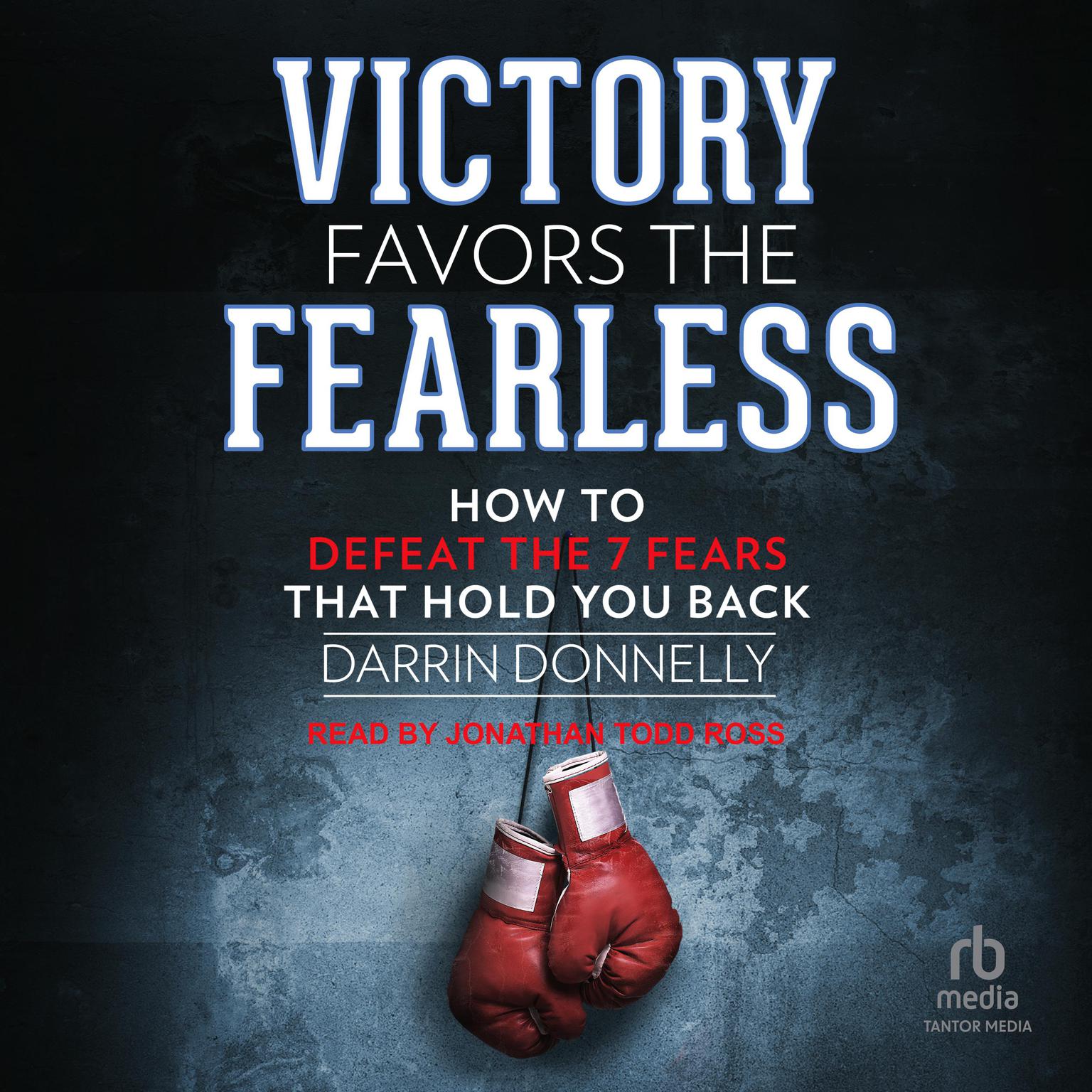 Victory Favors the Fearless: How to Defeat the 7 Fears That Hold You Back Audiobook, by Darrin Donnelly