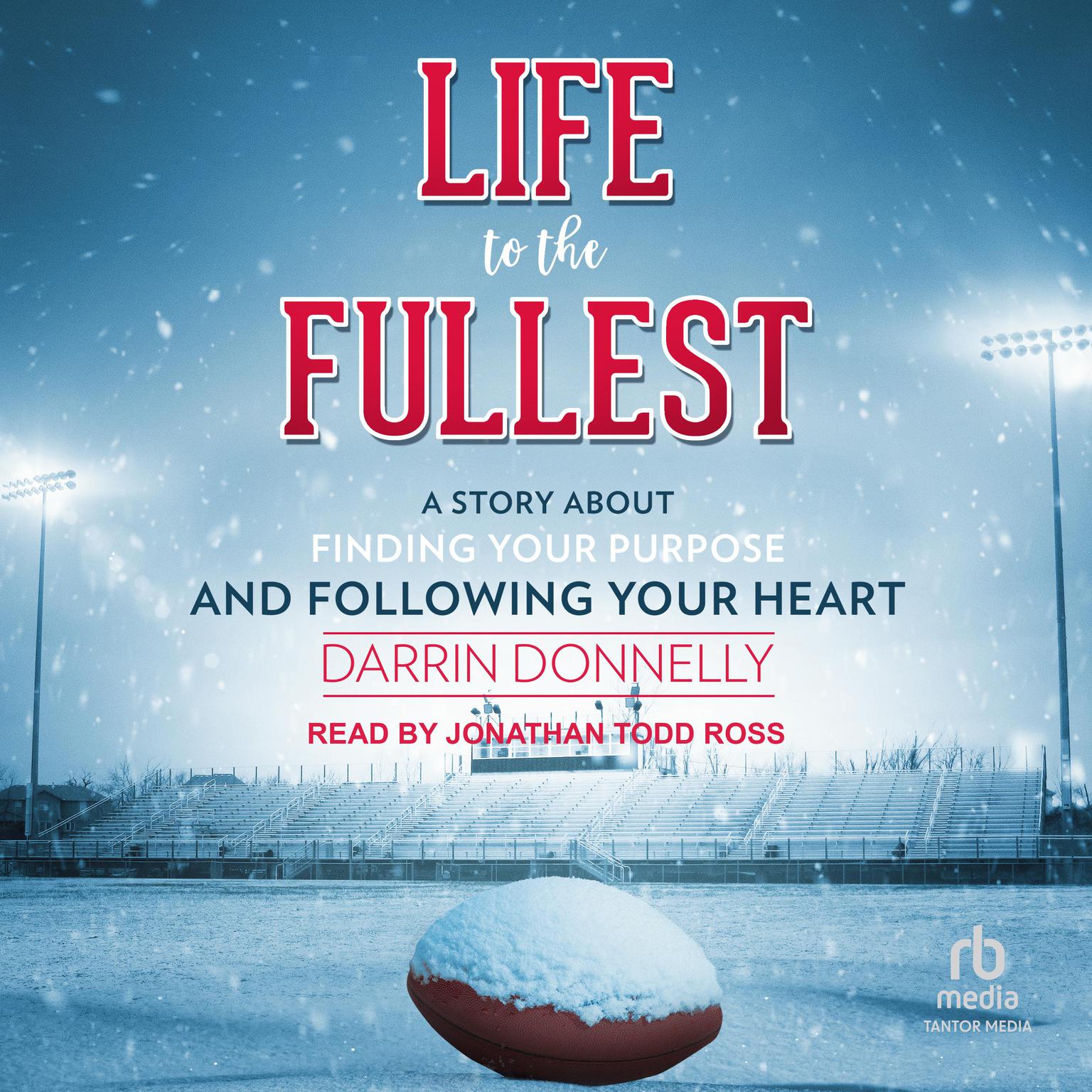 Life to the Fullest: A Story About Finding Your Purpose and Following Your Heart Audiobook, by Darrin Donnelly