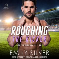 Roughing The Kicker Audiobook, by Emily Silver
