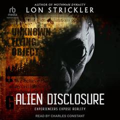 Alien Disclosure: Experiencers Expose Reality Audiobook, by Lon Strickler