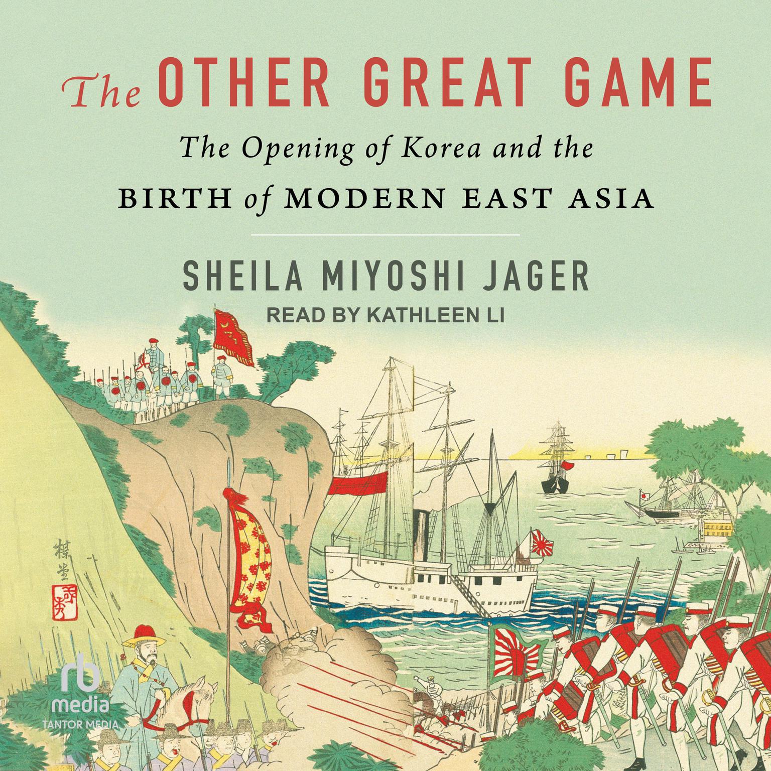 The Other Great Game: The Opening of Korea and the Birth of Modern East Asia Audiobook, by Sheila Miyoshi Jager