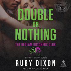 Double or Nothing: A Bedlam Butchers MC Romance Audiobook, by Ruby Dixon