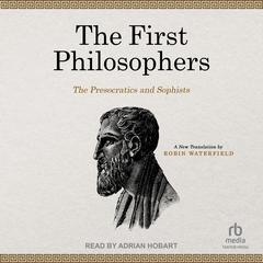 The First Philosophers: The Presocratics and Sophists Audiobook, by Robin Waterfield