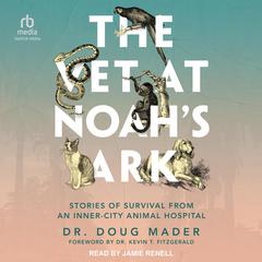 The Vet at Noahs Ark: Stories of Survival from an Inner-City Animal Hospital Audiobook, by Doug Mader