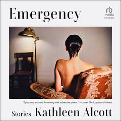 Emergency: Stories Audiobook, by Kathleen Alcott