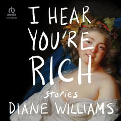I Hear You're Rich Audiobook, by Diane Williams