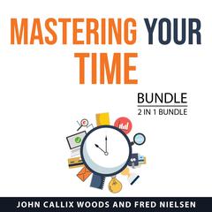 Mastering Your Time Bundle, 2 in 1 Bundle Audiobook, by Fred Nielsen