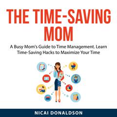 The Time-Saving Mom Audiobook, by Nicai Donaldson
