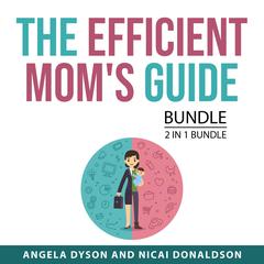 The Efficient Moms Guide Bundle, 2 in 1 Bundle Audiobook, by Angela Dyson