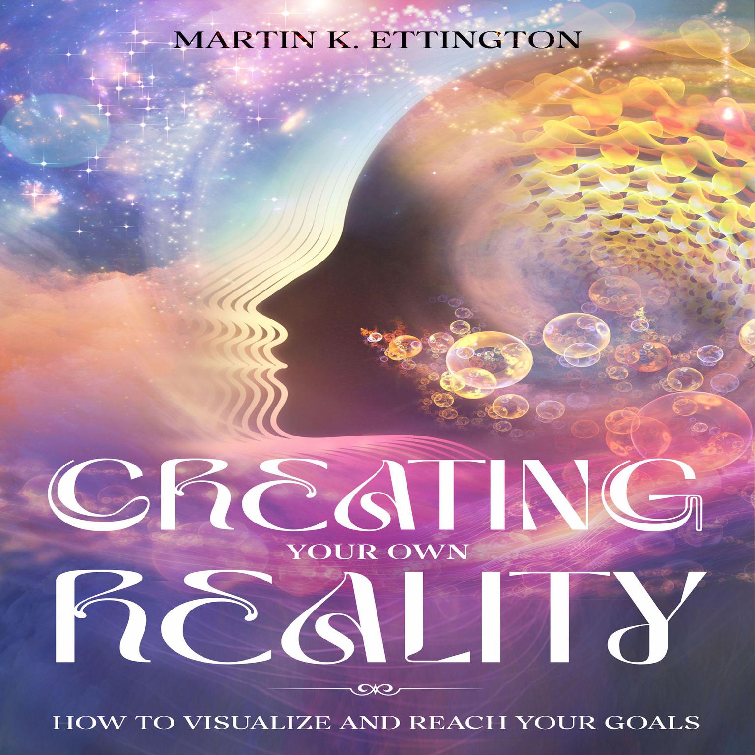 Creating Your Own Reality Audiobook, by Martin K. Ettington
