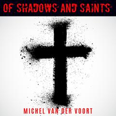 Of Shadows And Saints Audiobook, by Michael van der Voort