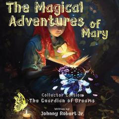 The Magical Adventures of Mary Audiobook, by Johnny Robert