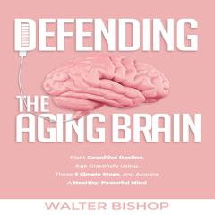 Defending the Aging Brain Audiobook, by Walter Bishop