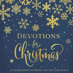 Devotions for Christmas: A Celebration to Bring You Joy and Peace Audiobook, by Zondervan