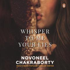 Whisper to Me Your Lies: Must Read Fiction, Mystery and Thriller Books Audiobook, by Novoneel Chakraborty