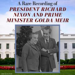 A Rare Recording of President Richard Nixon and Prime Minister Golda Meir Audiobook, by Richard Nixon, Golda Meir, President Richard Nixon