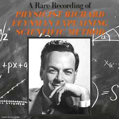 A Rare Recording of Physicist Richard Feynman Explaining Scientific Method Audiobook, by Richard P. Feynman
