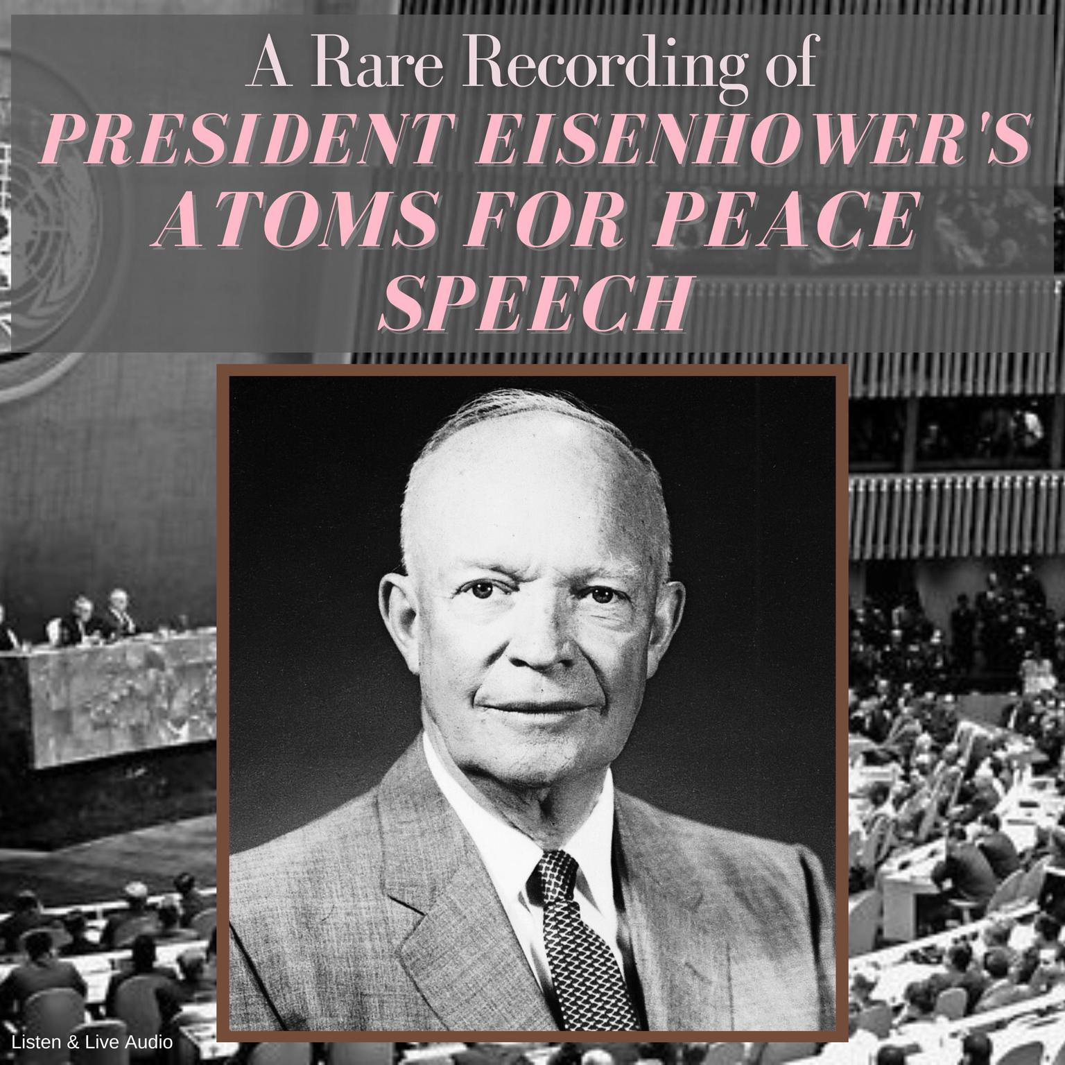 A Rare Recording of President Eisenhowers Atoms For Peace Speech Audiobook, by President Dwight D. Eisenhower