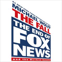 The Fall: The End of Fox News and the Murdoch Dynasty Audiobook, by Michael Wolff