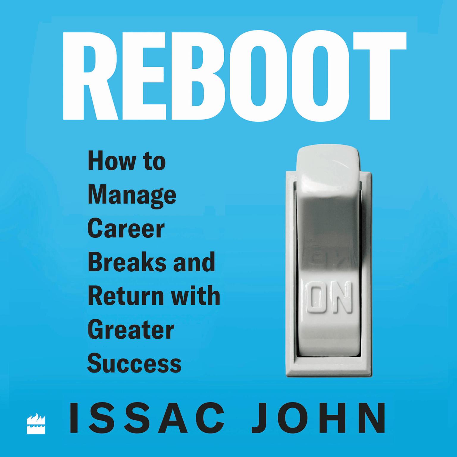 Reboot: How to Manage Career Breaks and Return with Greater Success Audiobook, by Issac John