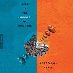 Here in the (Middle) of Nowhere Audiobook, by Anastacia-Reneé 