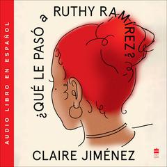 What Happened to Ruthy Ramirez Qué le pasó a Ruthy Ramírez (SP ed) Audiobook, by Claire Jimenez