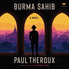 Burma Sahib: A Novel Audiobook, by Paul Theroux