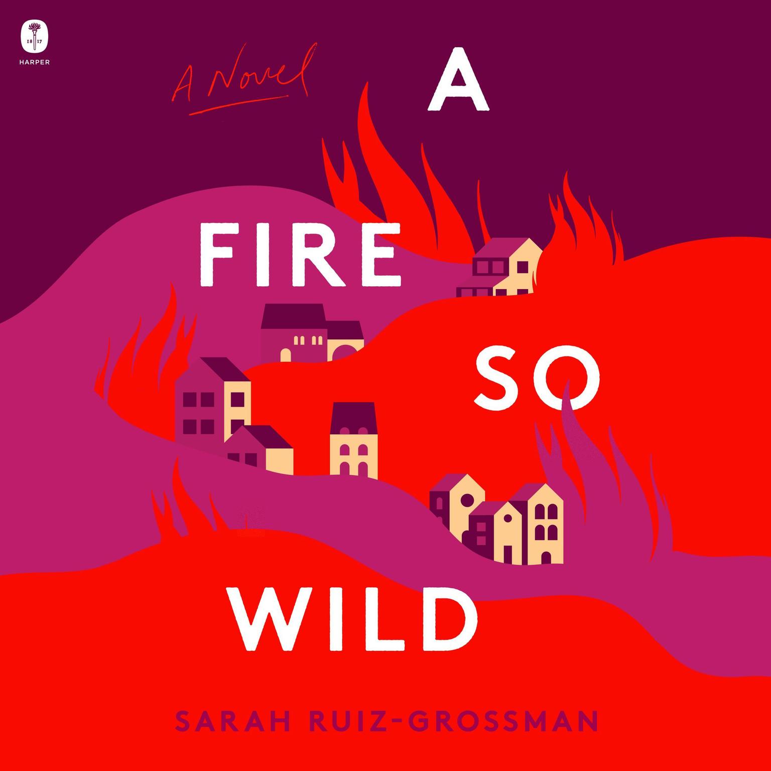 A Fire So Wild: A Novel Audiobook, by Sarah Ruiz-Grossman